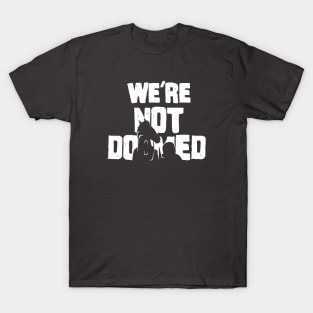 We're Not Doomed T-Shirt